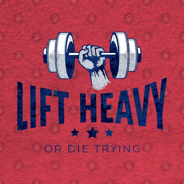 Lift Heavy or Die Trying by RuthlessMasculinity